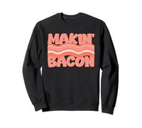 makin bacon Sweatshirt