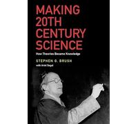 Making 20th Century Science: How Theories Became Knowledge