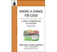 Making a Change for Good: A Guide to Compassionate Self-Discipline, Revised Edition
