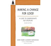 Making a Change for Good: A Guide to Compassionate Self-Discipline, Revised Edition