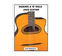 Making a 'D' Hole Jazz Guitar: Volume 14 (Luthiers Books)