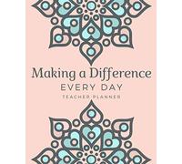 Making a Difference Every Day: Teacher Planner: The Ultimate Classroom and Planning Resource