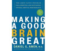 Making a Good Brain Great: The Amen Clinic Program for Achieving and Sustaining Optimal Mental Performance