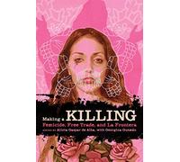 Making a Killing: Femicide, Free Trade, and La Frontera (Chicana Matters)