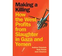 Making a Killing : How the West Profits From Slaughter in Gaza and Yemen