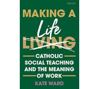 Making a Life: Catholic Social Teaching and the Meaning of Work