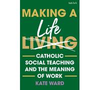 Making a Life : Catholic Social Teaching and the Meaning of Work