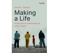 Making a Life: Young men on Johannesburg’s urban margins