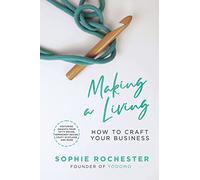 Making a Living *CREATIVE BOOK AWARDS 2024 HIGHLY COMMENDED*: How to Craft Your Business