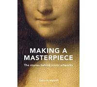Making A Masterpiece : The stories behind iconic artworks