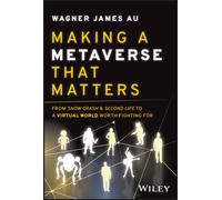Making a Metaverse That Matters : From Snow Crash & Second Life to A Virtual World Worth Fighting For