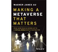 Making a Metaverse That Matters: From Snow Crash & Second Life to A Virtual World Worth Fighting For