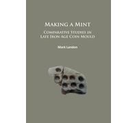 Making a Mint: Comparative Studies in Late Iron Age Coin Mould