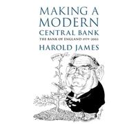 Making a Modern Central Bank: The Bank of England 1979-2003 (Studies in Macroeconomic History)
