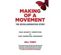 Making A Movement The BeCollaboration Story: Fear Scarcity Competition to Love Connection Abundance