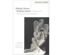 Making a Nation, Breaking a Nation: Literature and Cultural Politics in Yugoslavia (Cultural Memory in the Present)