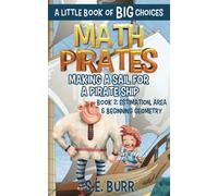 Making a Sail for a Pirate Ship: Estimation, Area, and Beginning Geometry: A Little Book of BIG Choices: 2 (Math Pirates)