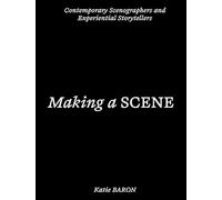 Making a Scene: Contemporary Scenographers and Experiential Storytellers