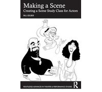 Making a Scene: Creating a Scene Study Class for Actors (Routledge Advances in Theatre & Performance Studies)