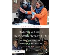 Making a Scene in Documentary Film: Iconic Filmmakers Discuss What Works and Why: 3