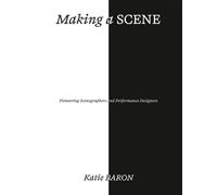 Making a Scene : Pioneering Scenography and Performance Design
