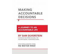 Making Accountable Decisions: A Journey to an Accountable Life (No More Excuses)