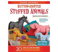 Making Adorable Button-Jointed Stuffed Animals: 20 Step-by-Step Patterns to Create Posable Arms and Legs on Toys Made with Recycled Wool (Fox Chapel Publishing) Cute Beginner-Friendly Figures to Craft
