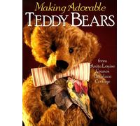 Making Adorable Teddy Bears: From Anita Louise's Bearlace Cottage