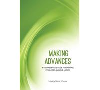 Making Advances: A Comprehensive Guide for Treating Female Sex and Love Addicts