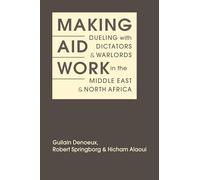 Making Aid Work: Dueling with Dictators and Warlords in the Middle East and North Africa