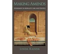Making Amends : Atonement in Morality, Law, and Politics: Atonement in Morality, Law, and Politics
