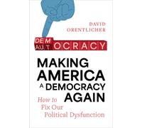 Making America a Democracy Again : How to Fix Our Political Dysfunction
