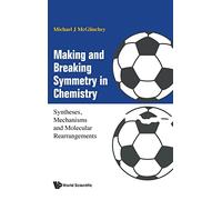 Making And Breaking Symmetry In Chemistry: Syntheses, Mechanisms And Molecular Rearrangements