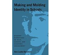 Making and Molding Identity in Schools: Student Narratives on Race, Gender, and Academic Engagement (Suny Series, Power, Social Identity, and Education)