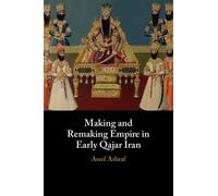 Making and Remaking Empire in Early Qajar Iran