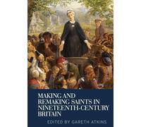 Making and Remaking Saints in Nineteenth-Century Britain