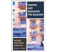 Making and Remaking the Balkans: Nations and States since 1878 (Munk Series on Global Affairs)