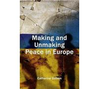 Making and Unmaking Peace: Europe's Lost Treasure (Understanding Europe: The Council for European Studies book series)