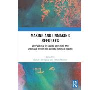 Making and Unmaking Refugees – Geopolitics of Social Ordering and Struggle