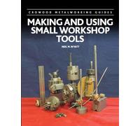 Making and Using Small Workshop Tools (Crowood Metalworking Guides)