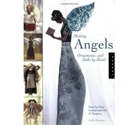 Making Angels, Ornaments and Dolls by Hand: Step-by-step Instructions for 47 Projects