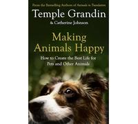 Making Animals Happy: How to Create the Best Life for Pets and Other Animals