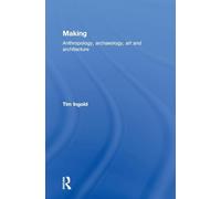 Making: Anthropology, Archaeology, Art and Architecture