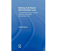 Making Anti-Racial Discrimination Law: A Comparative History of Social Action and Anti-Racial Discrimination Law