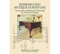 Making Antique Furniture Reproductions: Instructions and Measured Drawings for 40 Classic Projects (Dover Woodworking)