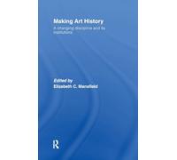 Making Art History: A Changing Discipline and its Institutions