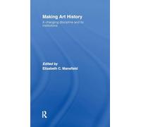 Making Art History: A Changing Discipline and its Institutions