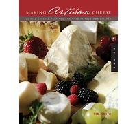 Making Artisan Cheese: Fifty Fine Cheeses That You Can Make in Your Own Kitchen