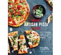 Making Artisan Pizza at Home : Over 90 Delicious Recipes for Bases and Seasonal Toppings