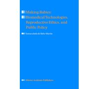 Making Babies: Biomedical Technologies, Reproductive Ethics, and Public Policy